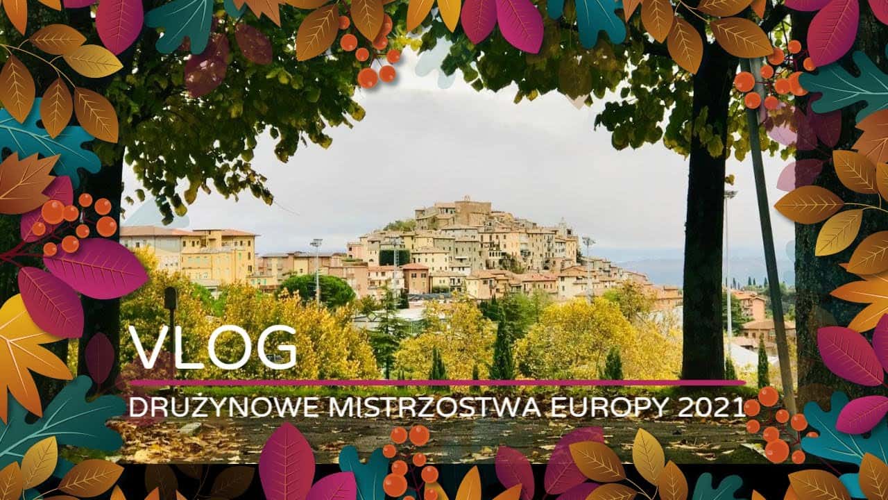 Italio – przybywamy! Jedziemy na Drużynowe Mistrzostwa Europy 2021